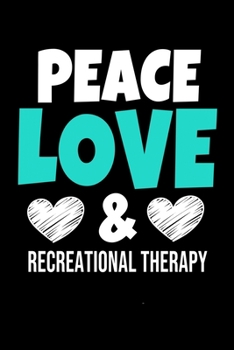 Paperback Peace Love & Recreational Therapy: Blank Lined Journal Gift For Recreational Therapist Book