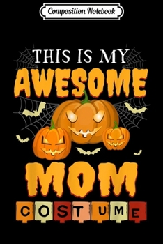 Composition Notebook: This Is My Awesome Mom Pumpkin Spider Halloween  Journal/Notebook Blank Lined Ruled 6x9 100 Pages