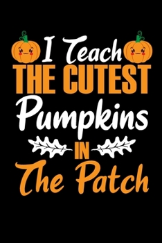 Paperback I Teach The Cutest Pumpkins In The Patch: Lined Journal Paper Wide Ruled Composition Notebook For School Teacher & Students Draw and Write Funny Gift Book