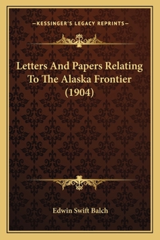 Paperback Letters And Papers Relating To The Alaska Frontier (1904) Book