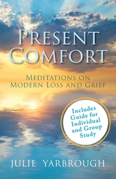 Paperback Present Comfort: Meditations on Modern Loss and Grief. Guide for Individual and Group Study Book