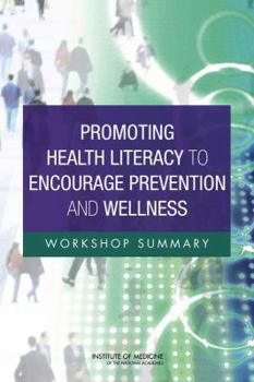 Paperback Promoting Health Literacy to Encourage Prevention and Wellness: Workshop Summary Book