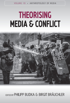 Theorising Media and Conflict - Book #10 of the Anthropology of Media