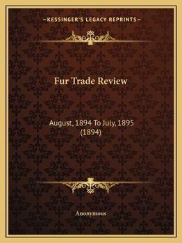 Paperback Fur Trade Review: August, 1894 To July, 1895 (1894) Book