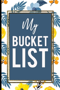 Paperback My Bucket List: Blue Yellow Beautiful Gold Framed White Bucket List Journal Perfect Cool Gift For Every Occasion Book