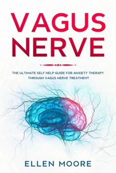 Paperback Vagus Nerve: The Ultimate Self Help Guide for Anxiety Therapy Through Vagus Nerve Treatment Book