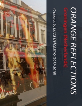Paperback Orange Reflections - Groningen (Netherlands): 40 photos by Luca Belcastro (2017-2018) Book