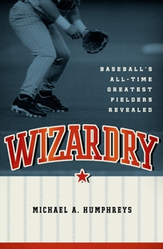 Paperback Wizardry: Baseball's All-Time Greatest Fielders Revealed Book