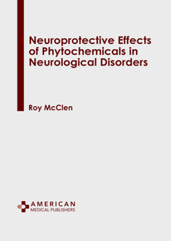 Hardcover Neuroprotective Effects of Phytochemicals in Neurological Disorders Book