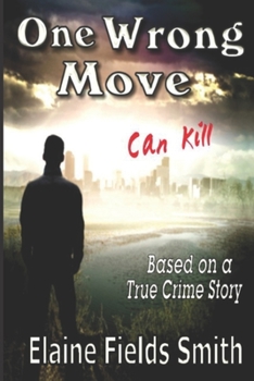 Paperback One Wrong Move - Can Kill: Based on a True Crime Story Book
