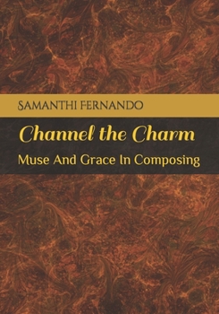 Paperback Channel the Charm: Muse And Grace In Composing Book