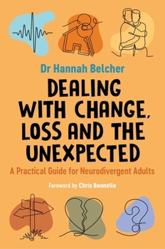 Paperback Dealing with Change, Loss and the Unexpected: A Practical Guide for Neurodivergent Adults Book