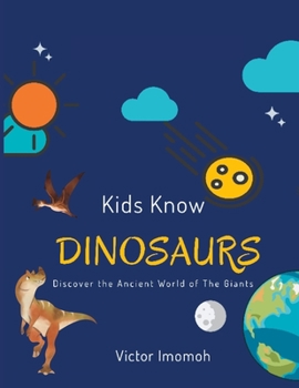 Paperback Kids Know Dinosaurs: Discover The Ancient World of The Giants Book