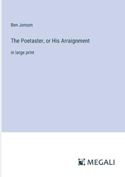 Paperback The Poetaster, or His Arraignment: in large print Book