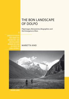 Hardcover The Bon Landscape of Dolpo: Pilgrimages, Monasteries, Biographies and the Emergence of Bon Book