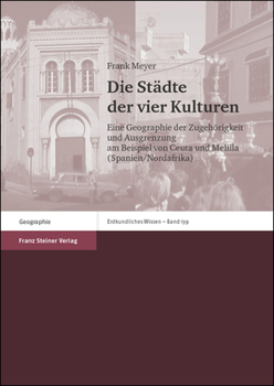 Die Stadte Der Vier Kulturen: Eine Geographie Der Zugehorigkeit Und Ausgrenzung Am Beispiel Von Ceuta Und Melilla (Spanien/Nordafrika)