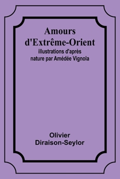 Paperback Amours d'Extrême-Orient; Illustrations d'après nature par Amédée Vignola [French] Book