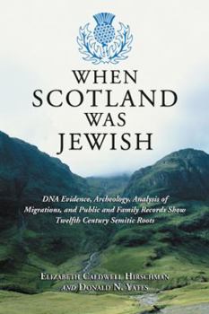 Paperback When Scotland Was Jewish: DNA Evidence, Archeology, Analysis of Migrations, and Public and Family Records Show Twelfth Century Semitic Roots Book