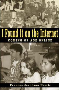 Paperback I Found It on the Internet: Coming of Age Online Book