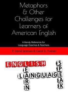 Paperback Metaphors & Other Challenges for Learners of American English: A Handy Reference for Language Coaches & Teachers Book