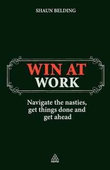 Paperback Win at Work: Navigate the Nasties, Get Things Done and Get Ahead Book