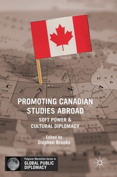 Hardcover Promoting Canadian Studies Abroad: Soft Power and Cultural Diplomacy Book