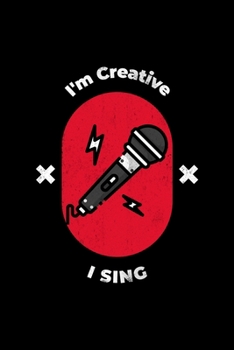 I'm Creative I Sing: Blank Lined Journal | Office Notebook | Writing Creativity | Meeting Notes | Documentation