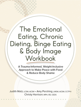 Paperback The Emotional Eating, Chronic Dieting, Binge Eating & Body Image Workbook Book