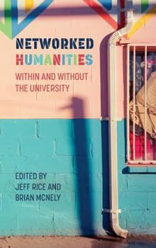 Hardcover Networked Humanities: Within and Without the University Book