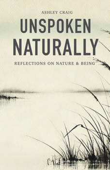 Paperback Unspoken Naturally: Reflections on Nature & Being Book