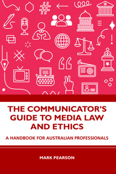 Paperback The Communicator's Guide to Media Law and Ethics: A Handbook for Australian Professionals Book