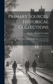 Hardcover Primary Sources, Historical Collections: On the Education of the People of India, With a Foreword by T. S. Wentworth Book