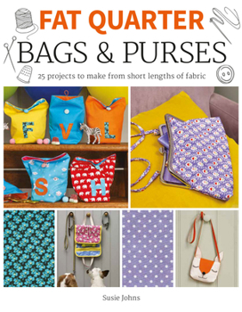 Paperback Fat Quarter: Bags & Purses: 25 Projects to Make from Short Lengths of Fabric Book