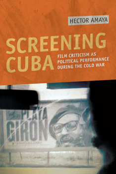 Paperback Screening Cuba: Film Criticism as Political Performance During the Cold War Book