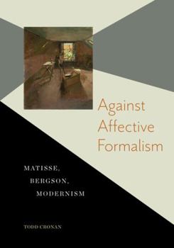 Paperback Against Affective Formalism: Matisse, Bergson, Modernism Book