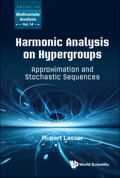 Hardcover Harmonic Analysis on Hypergroups: Approximation and Stochastic Sequences Book