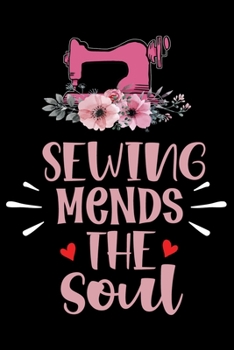 Sewing Mends The Soul: Funny Sewing Project journal Gifts. Best Sewing Project Journal Notebook Gifts for sewers who loves sewing. This Sewing Project ... the perfect Project Journal Gifts For Sewers.