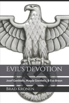 Paperback Evil's Devotion: Josef Goebbels, Magda Goebbels, & Eva Braun Book