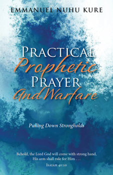 Paperback Practical Prophetic Prayer and Warfare: Pulling Down Strongholds Book