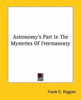 Paperback Astronomy's Part In The Mysteries Of Freemasonry Book