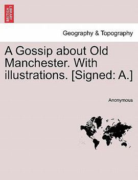 Paperback A Gossip about Old Manchester. with Illustrations. [signed: A.] Book