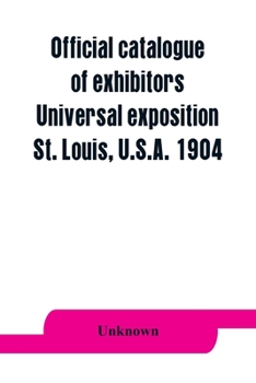 Paperback Official catalogue of exhibitors. Universal exposition, St. Louis, U.S.A. 1904 Book