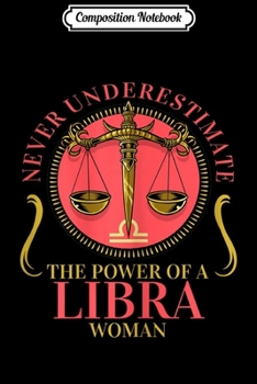 Paperback Composition Notebook: Womens Never Underestimate The Power of A Libra Woman Journal/Notebook Blank Lined Ruled 6x9 100 Pages Book