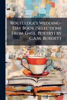 Paperback Routledge's Wedding-Day Book [Selections From Engl. Poetry] by C.a.M. Burdett Book