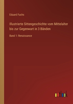 Paperback Illustrierte Sittengeschichte vom Mittelalter bis zur Gegenwart in 3 Bänden: Band 1: Renaissance [German] Book