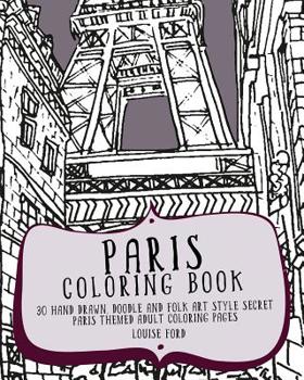 Paperback Paris Coloring Book: 30 Hand Drawn, Doodle and Folk Art Style Secret Paris Themed Adult Coloring Pages Book