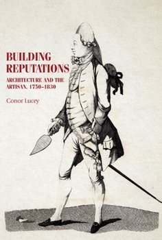 Paperback Building Reputations: Architecture and the Artisan, 1750-1830 Book