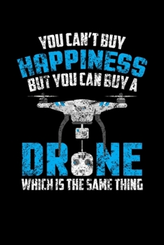 Paperback You Can't Buy Happiness But You Can Buy A Drone Which Is The Same Thing: You Can't Buy Happiness But You Can Buy A Drone Distressed Blank Composition Book