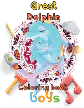 Paperback Great Dolphin Coloring book boys: 8.5''x11''/Dolphin coloring book