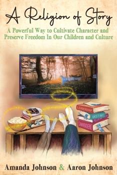 Paperback A Religion of Story: A Powerful Way to Cultivate Character and Preserve Freedom in Our Children and Culture Book